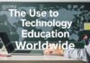 Dünya Genelinde Eğitimde Teknoloji Kullanımı The Use of Technology in Education Worldwide
