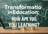Eğitimde Dönüşüm: Nasıl Öğreniyorsunuz? Transformation in Education: How Are You Learning?