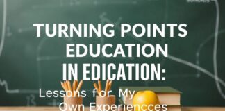 Eğitimde Dönüm Noktaları: Kendi Deneyimlerimden Öğrendiklerim Turning Points in Education: Lessons from My Own Experiences