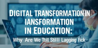 Eğitimde Dijital Dönüşüm: Neden Hâlâ Geride Kalıyoruz? Digital Transformation in Education: Why Are We Still Lagging Behind?