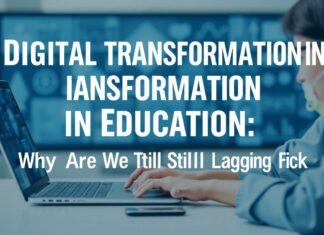 Eğitimde Dijital Dönüşüm: Neden Hâlâ Geride Kalıyoruz? Digital Transformation in Education: Why Are We Still Lagging Behind?